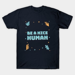 Be a nice human T-Shirt